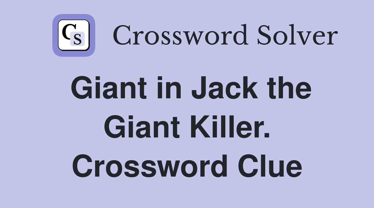 Giant in Jack the Giant Killer. Crossword Clue