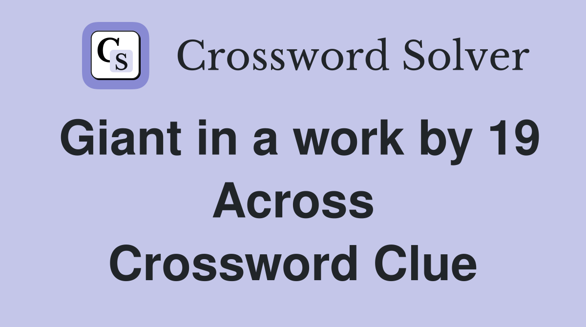 Giant in a work by 19 Across Crossword Clue