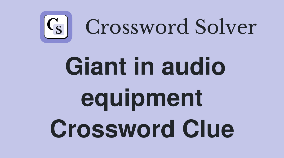 Giant in audio equipment Crossword Clue