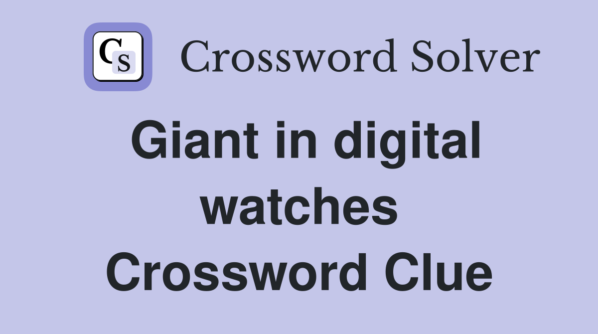 Giant in digital watches Crossword Clue
