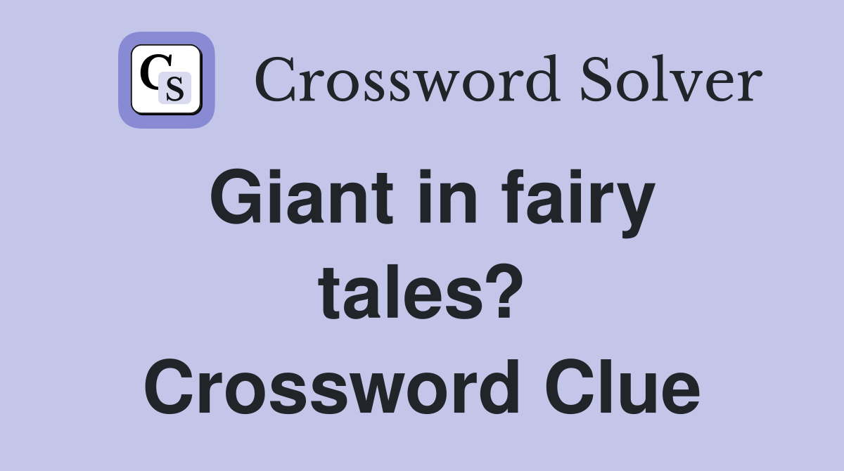 Giant in fairy tales? Crossword Clue