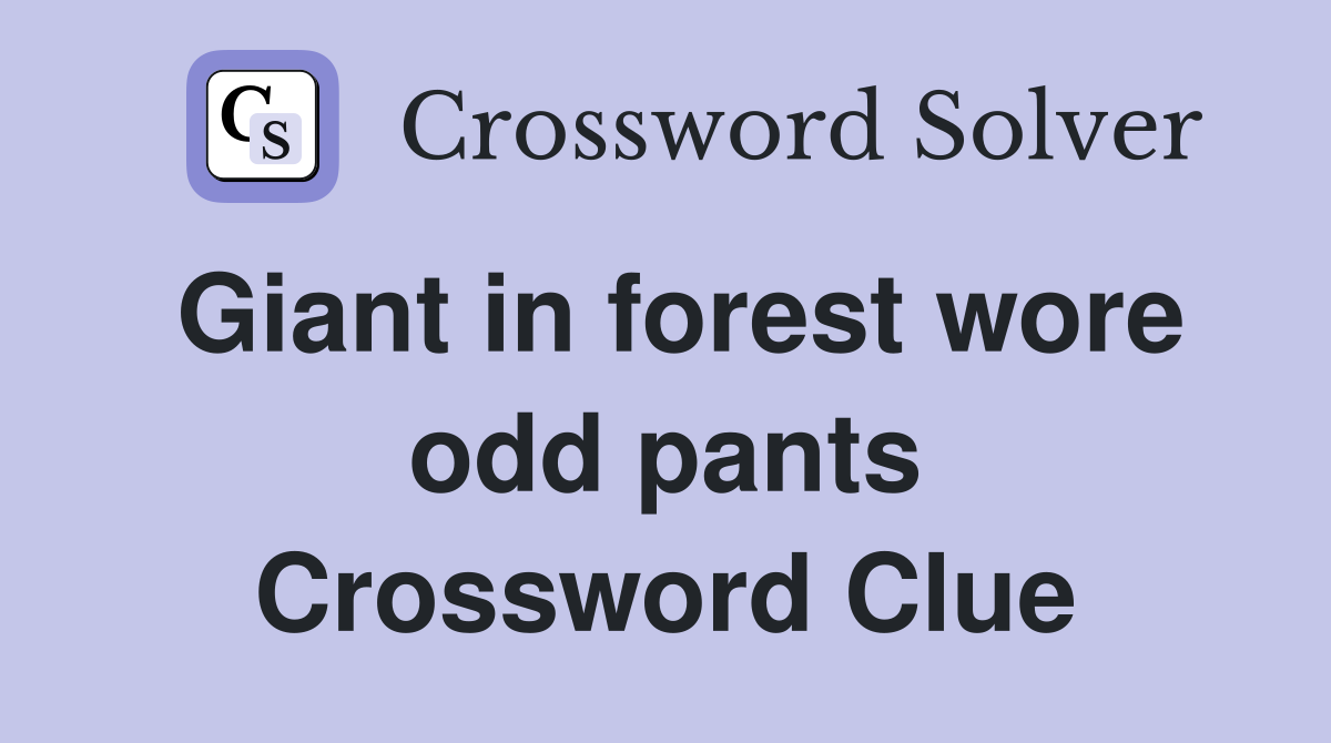 Giant in forest wore odd pants Crossword Clue