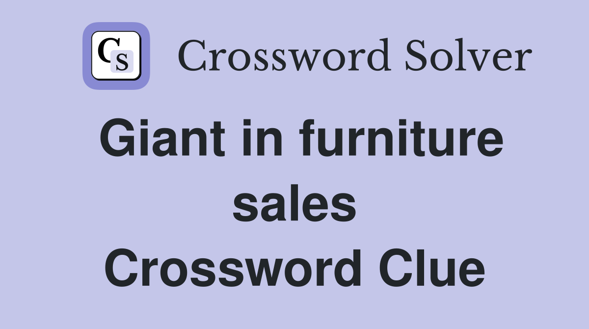 Giant in furniture sales Crossword Clue