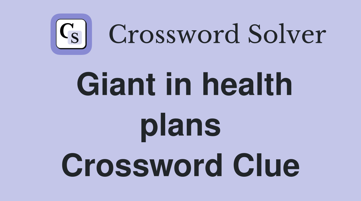 Giant in health plans Crossword Clue