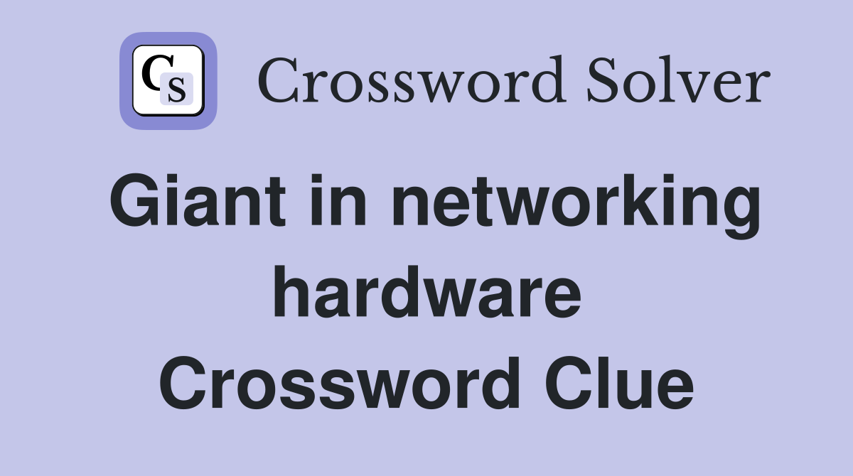 Giant in networking hardware Crossword Clue