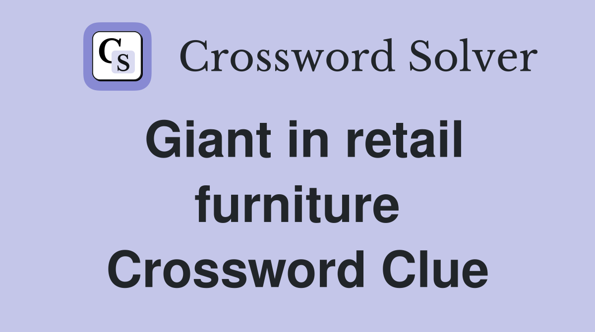 Giant in retail furniture Crossword Clue