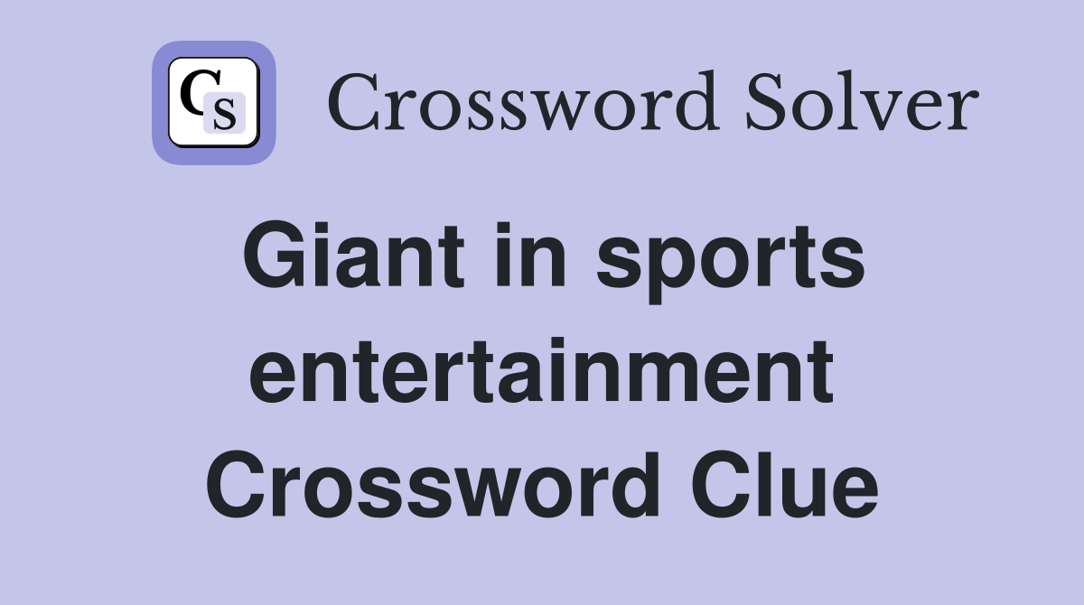 Giant in sports entertainment Crossword Clue