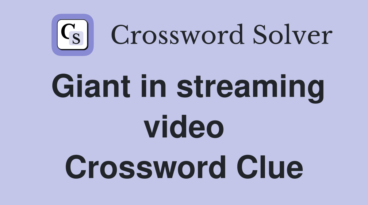Giant in streaming video Crossword Clue