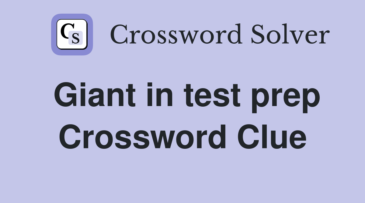 Giant in test prep Crossword Clue