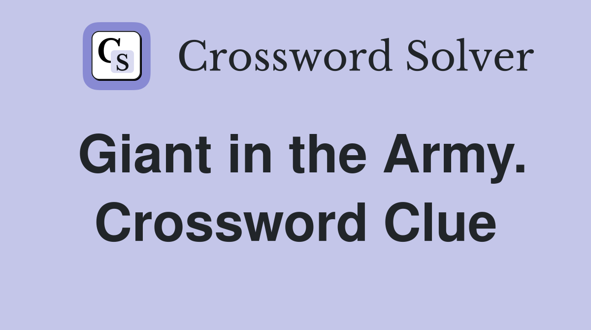Giant in the Army. Crossword Clue