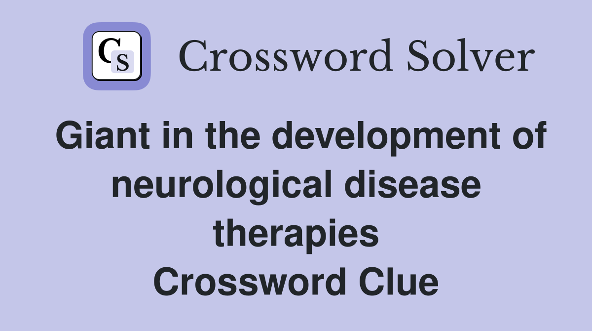 Giant in the development of neurological disease therapies Crossword Clue