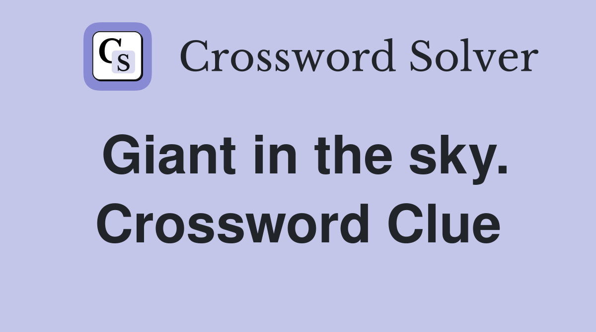 Giant in the sky. Crossword Clue