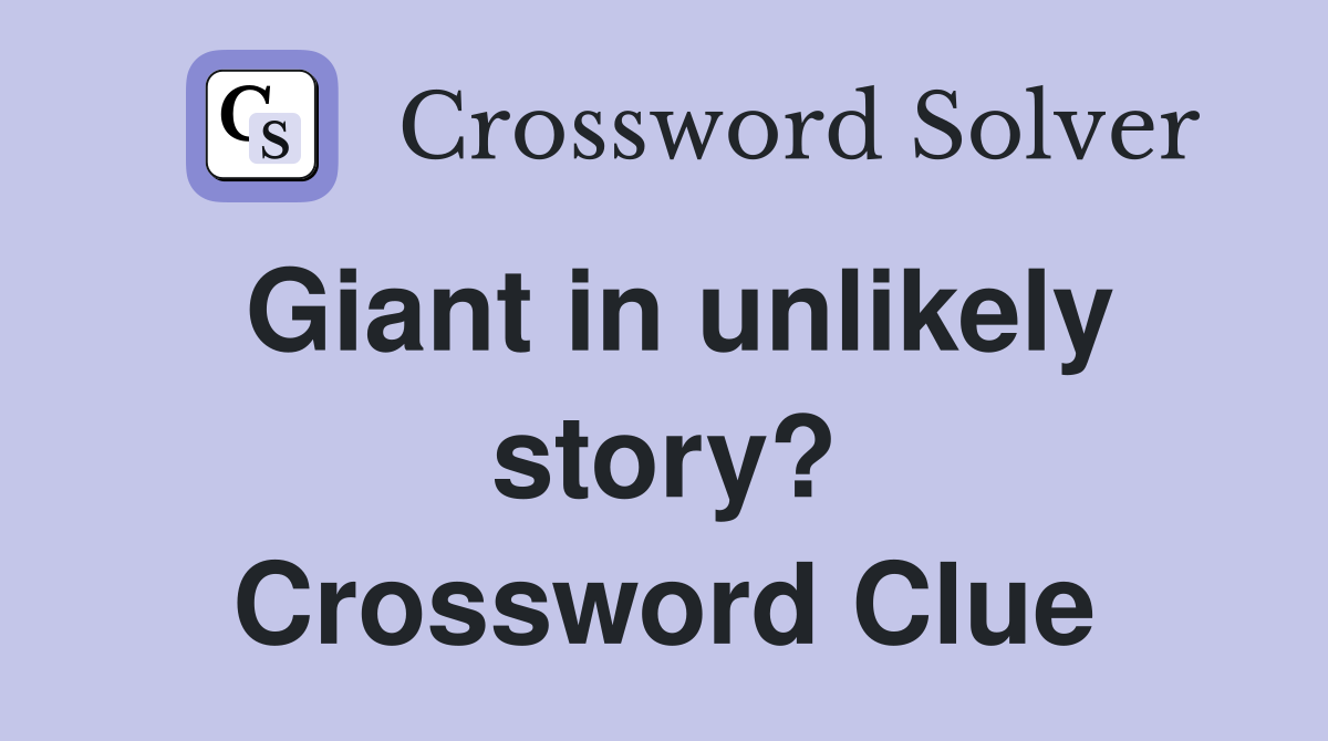 Giant in unlikely story? Crossword Clue