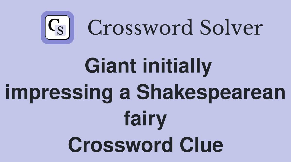 Giant initially impressing a Shakespearean fairy Crossword Clue