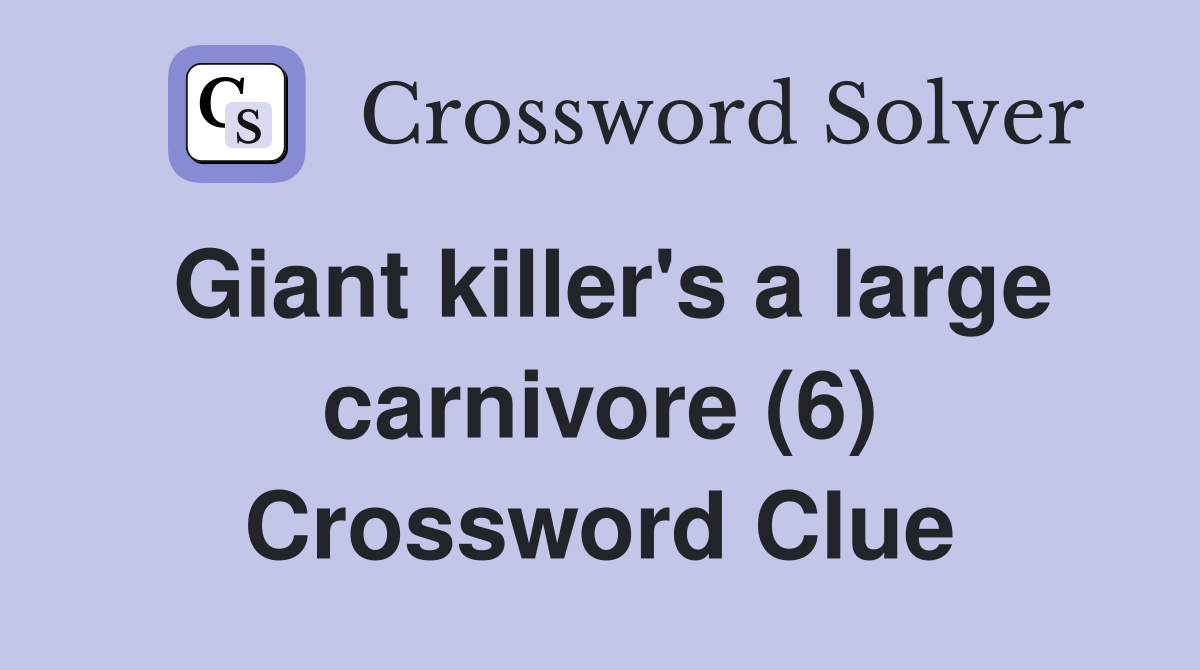 Giant killer's a large carnivore (6) Crossword Clue