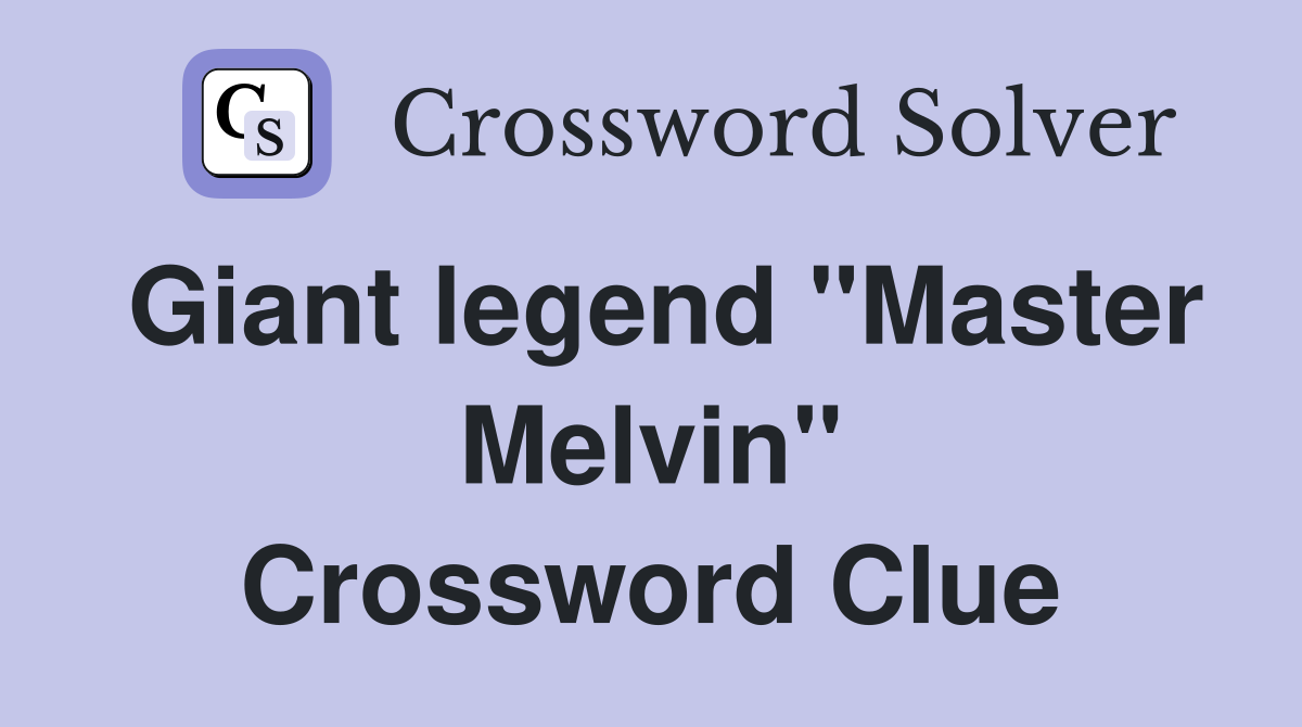 Giant legend "Master Melvin" Crossword Clue