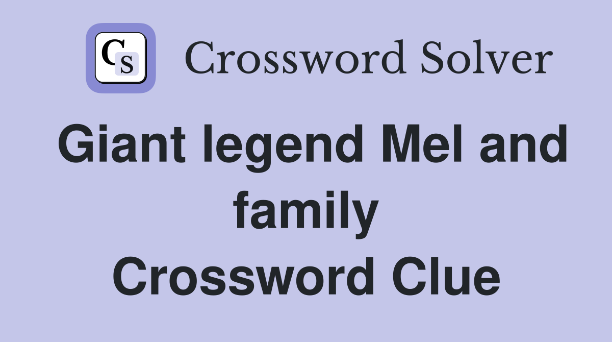 Giant legend Mel and family Crossword Clue