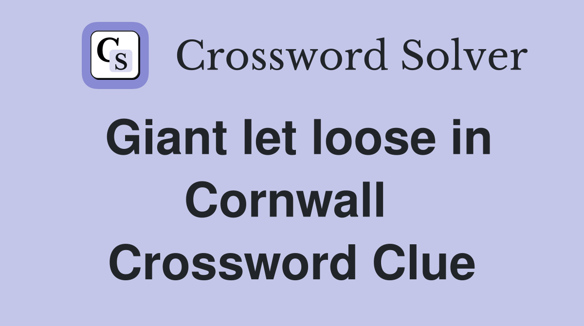 Giant let loose in Cornwall  Crossword Clue