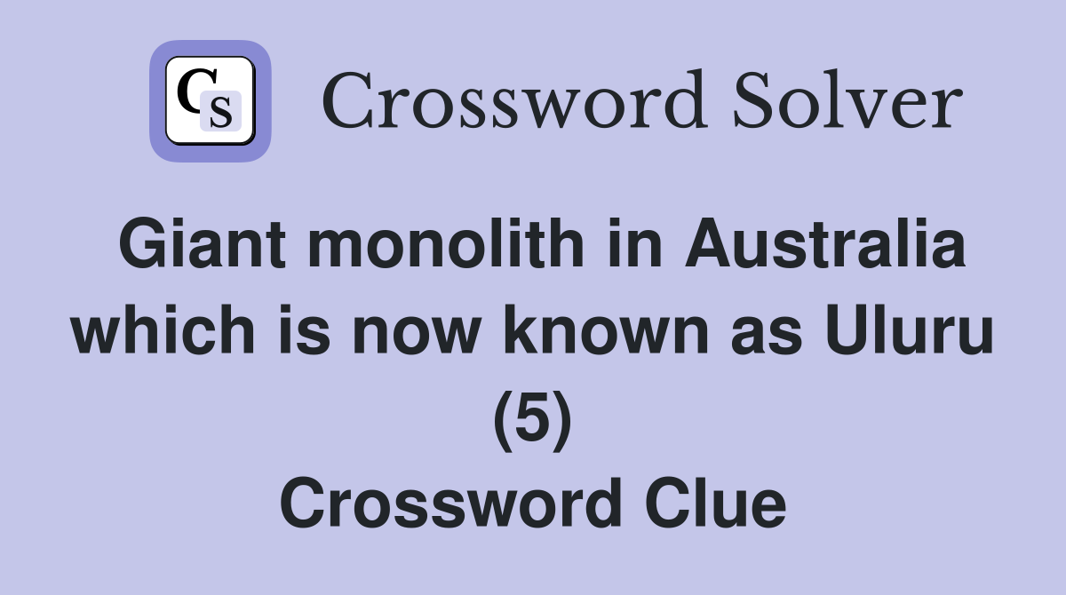Giant monolith in Australia which is now known as Uluru (5) Crossword Clue