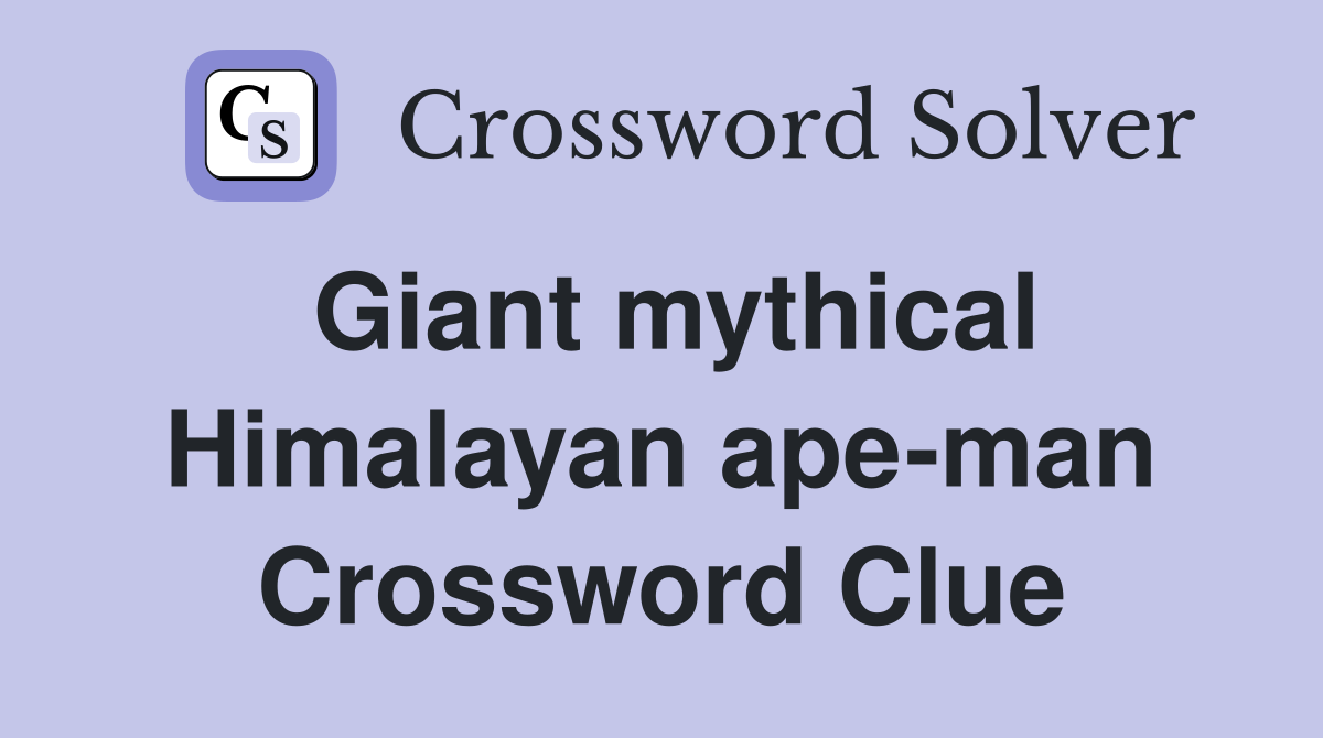 Giant mythical Himalayan ape-man Crossword Clue