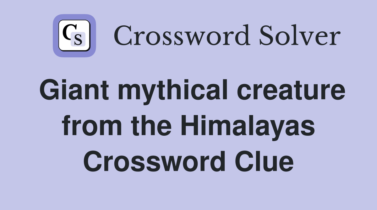 Giant mythical creature from the Himalayas Crossword Clue