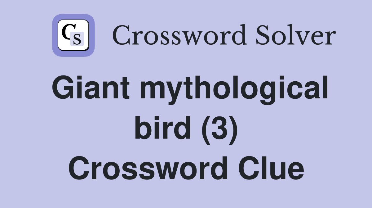 Giant mythological bird (3) Crossword Clue