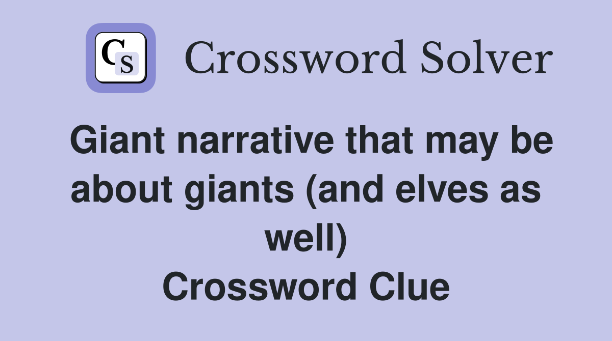 Giant narrative that may be about giants (and elves as well) Crossword Clue