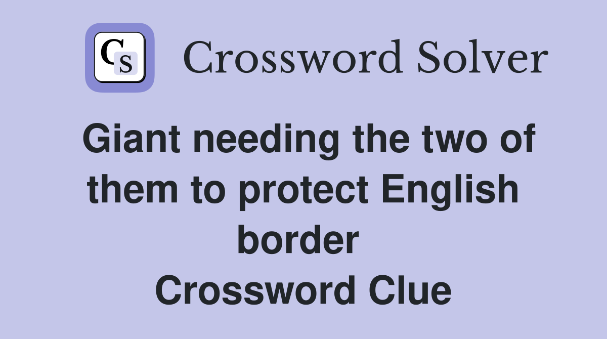 Giant needing the two of them to protect English border  Crossword Clue