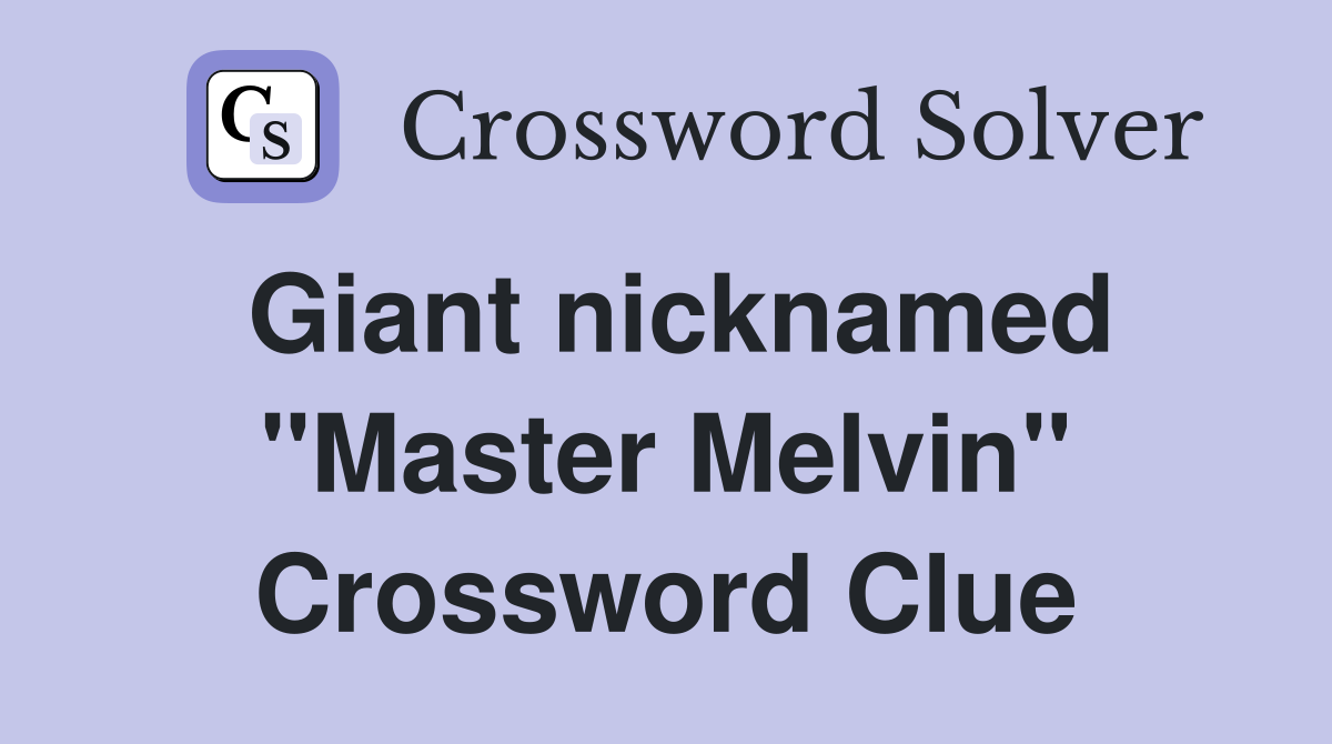 Giant nicknamed "Master Melvin" Crossword Clue