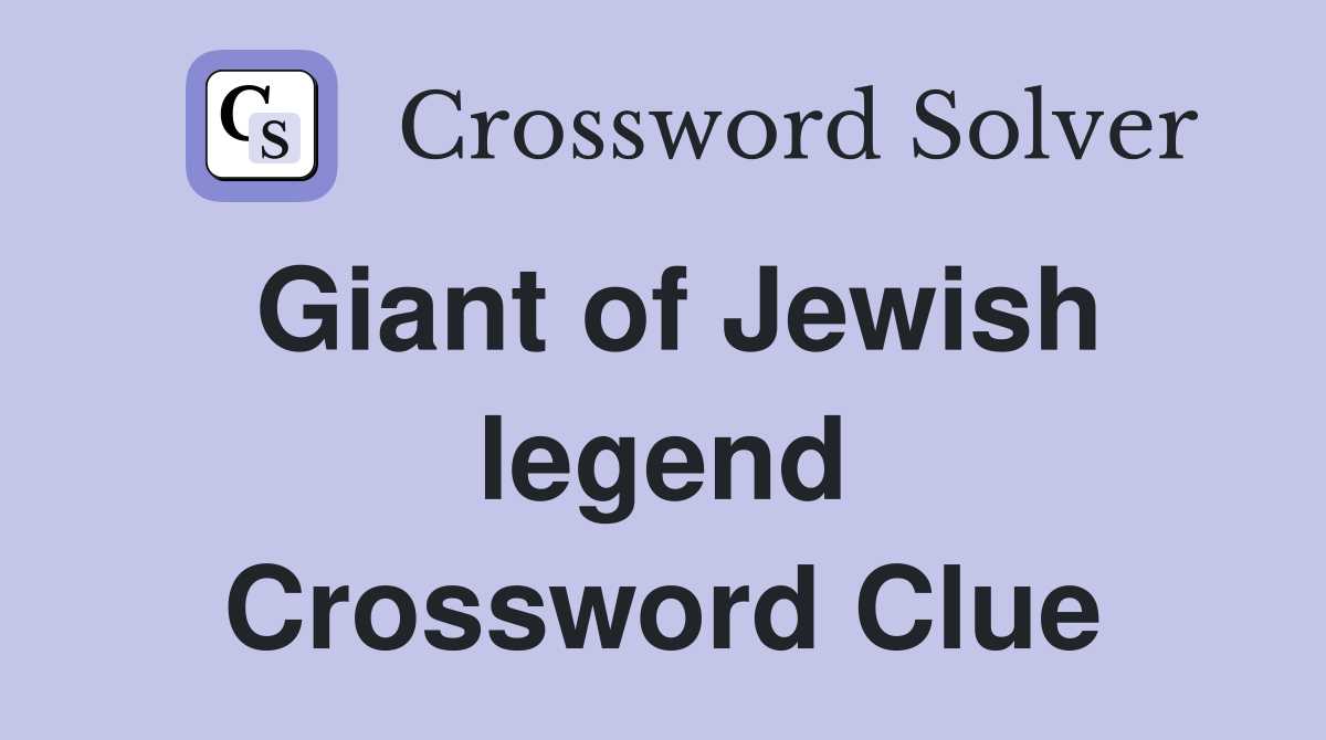 Giant of Jewish legend Crossword Clue