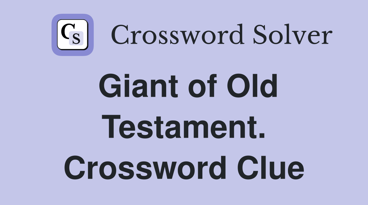 Giant of Old Testament. Crossword Clue