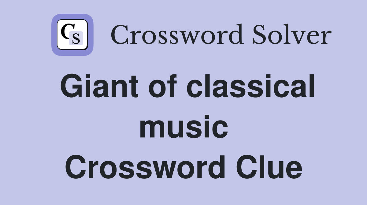 Giant of classical music Crossword Clue