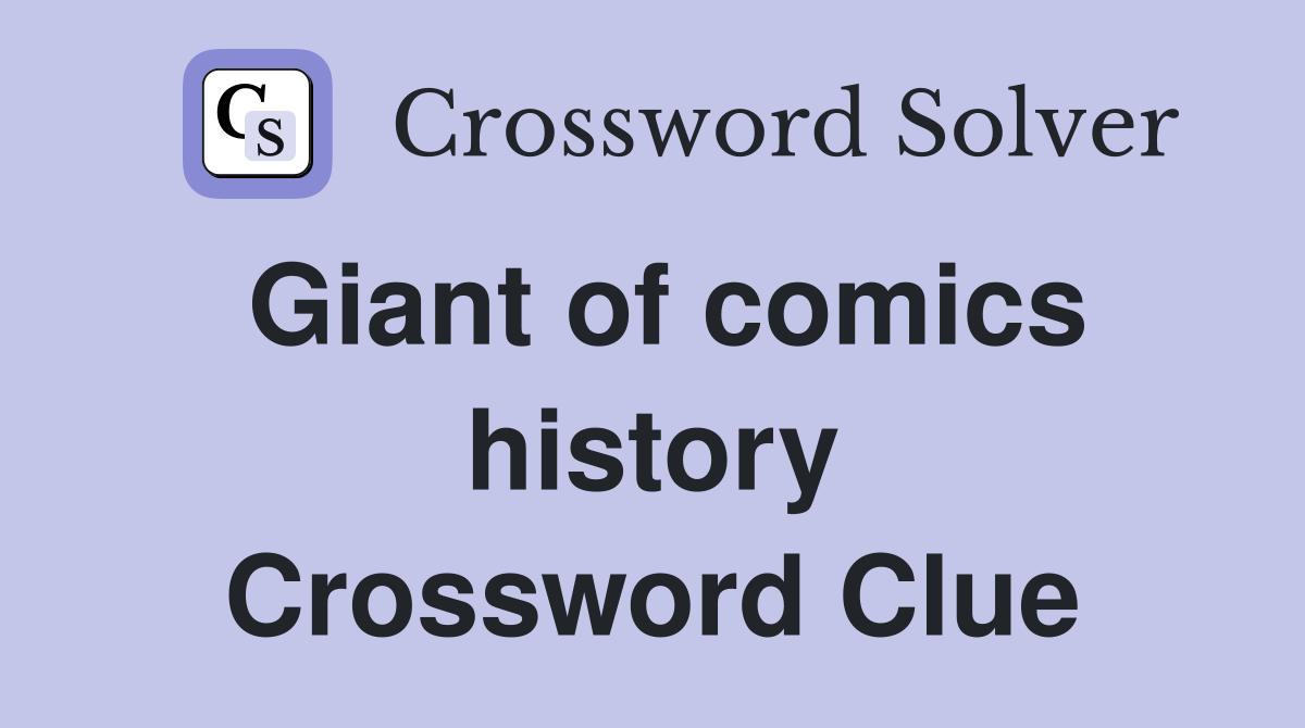 Giant of comics history Crossword Clue