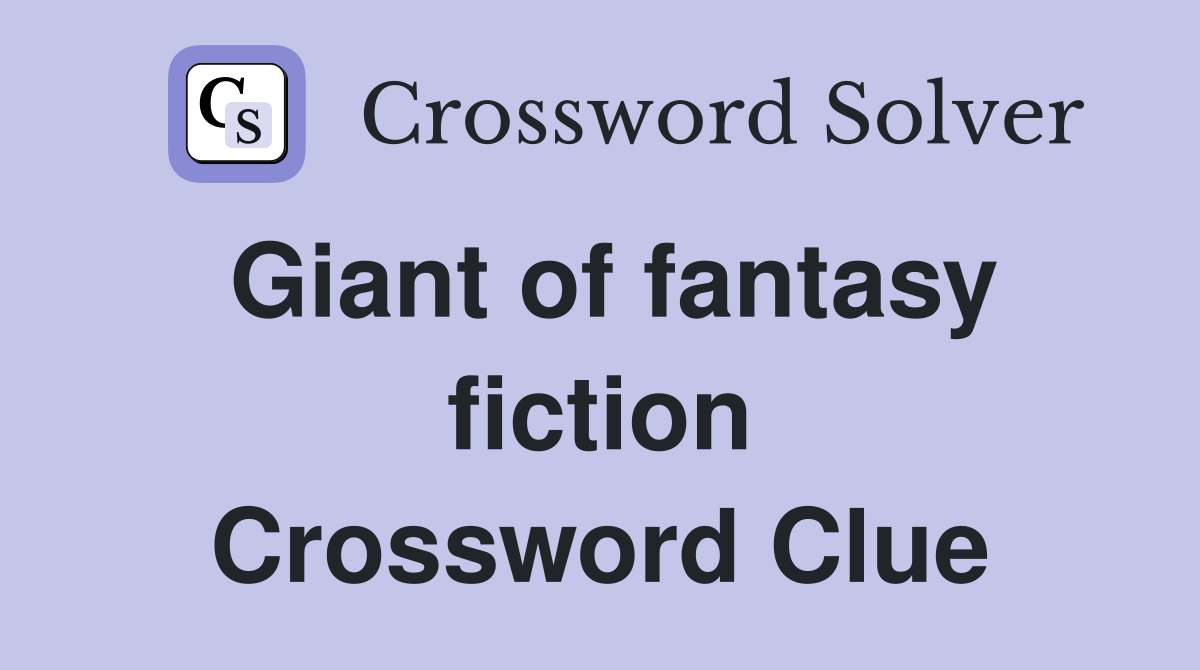 Giant of fantasy fiction Crossword Clue