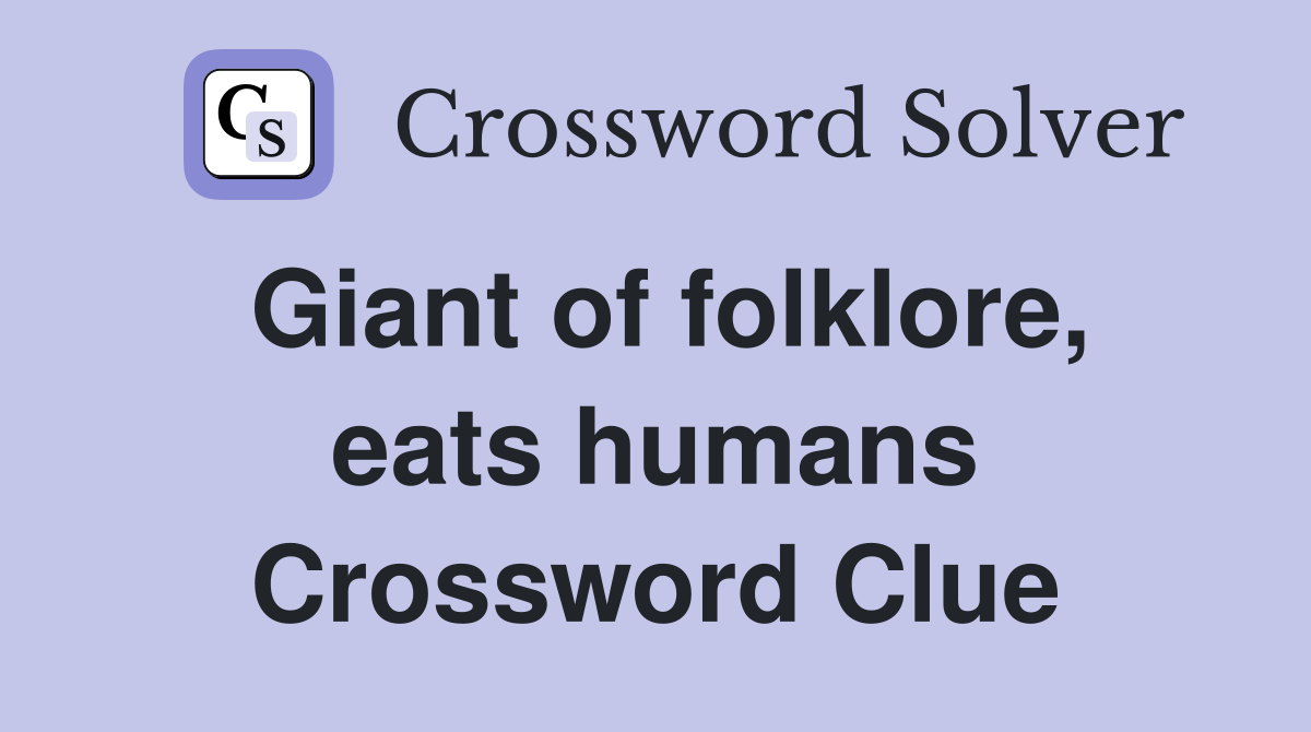 Giant of folklore, eats humans Crossword Clue