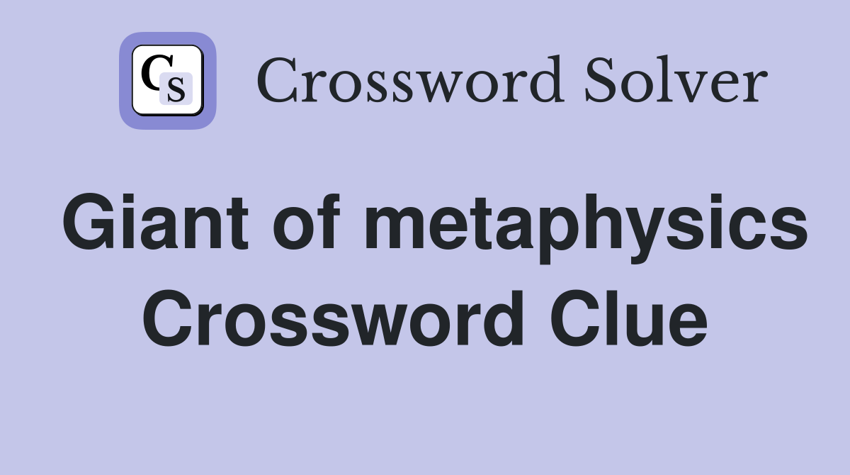 Giant of metaphysics Crossword Clue