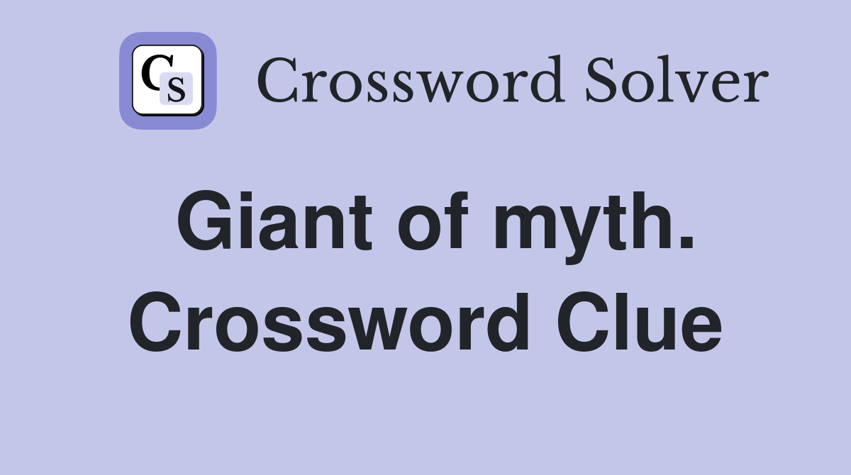 Giant of myth. Crossword Clue