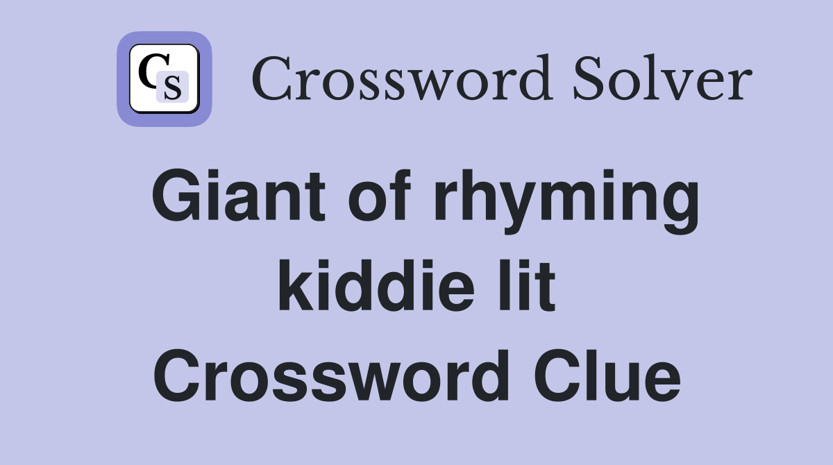 Giant of rhyming kiddie lit Crossword Clue