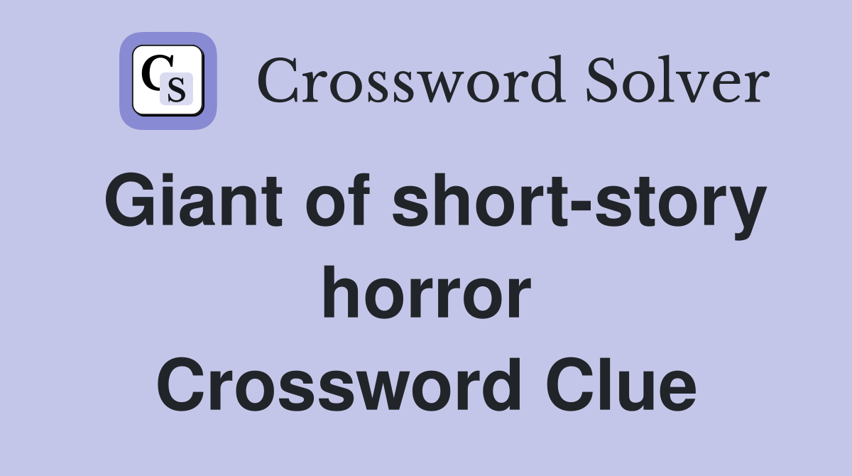 Giant of short-story horror Crossword Clue
