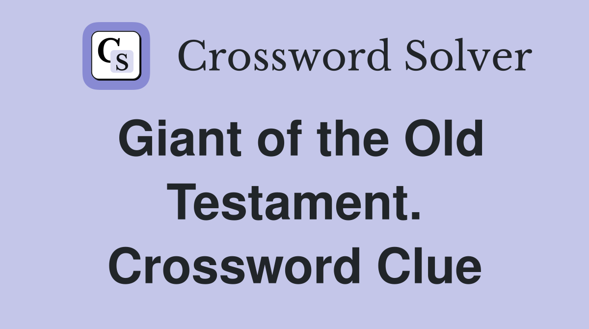 Giant of the Old Testament. Crossword Clue