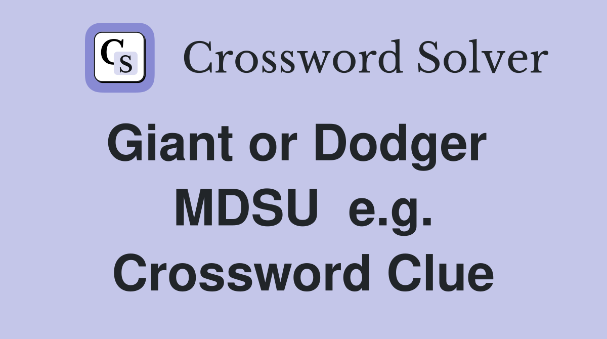 Giant or Dodger   MDSU  e.g. Crossword Clue