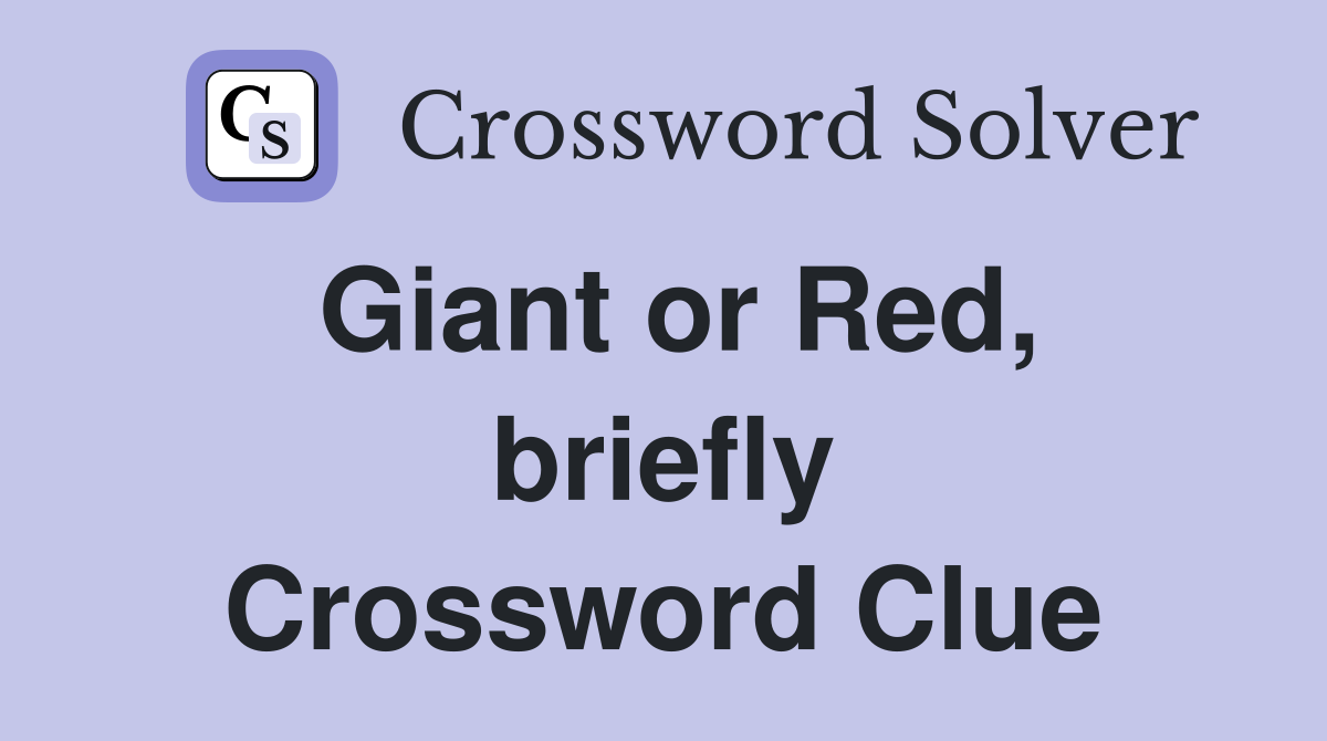 Giant or Red, briefly Crossword Clue