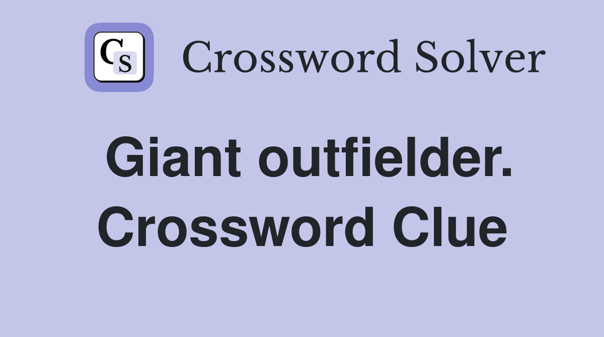 Giant outfielder. Crossword Clue