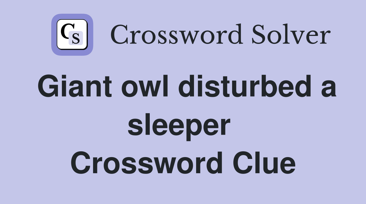 Giant owl disturbed a sleeper  Crossword Clue