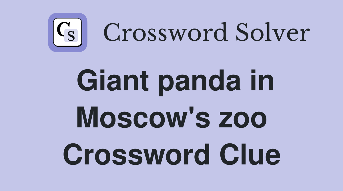 Giant panda in Moscow's zoo Crossword Clue