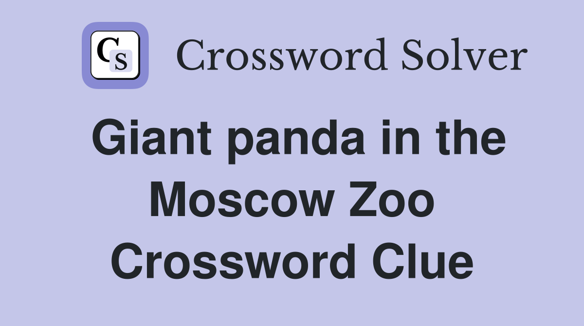 Giant panda in the Moscow Zoo Crossword Clue
