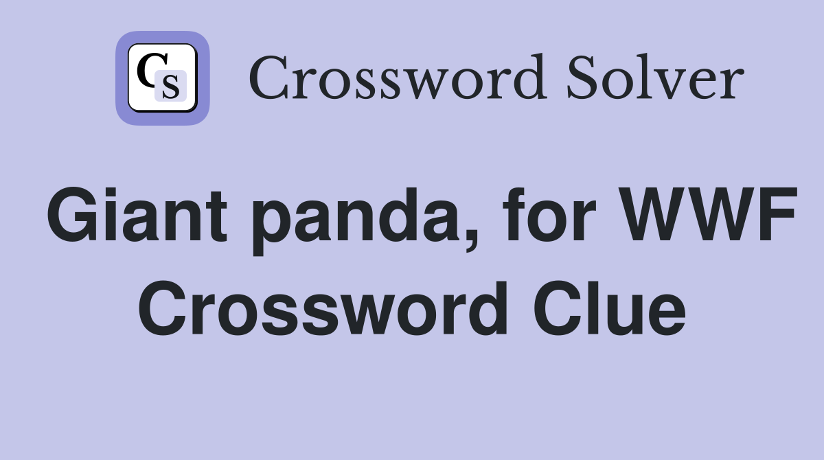 Giant panda, for WWF Crossword Clue
