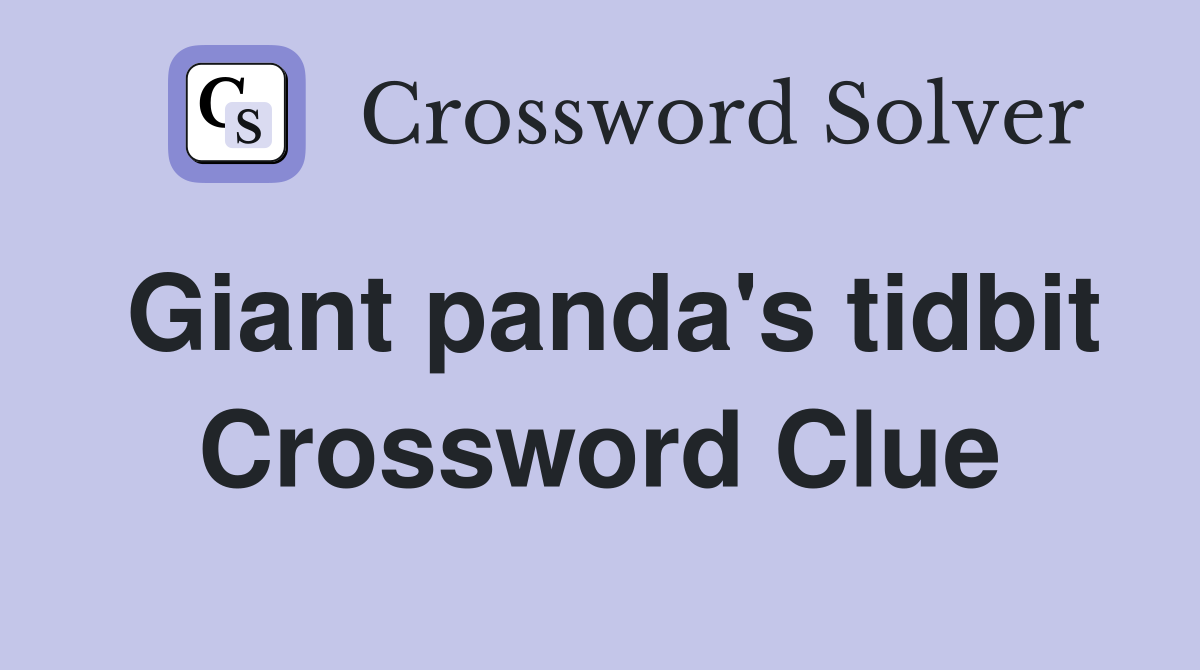 Giant panda's tidbit Crossword Clue