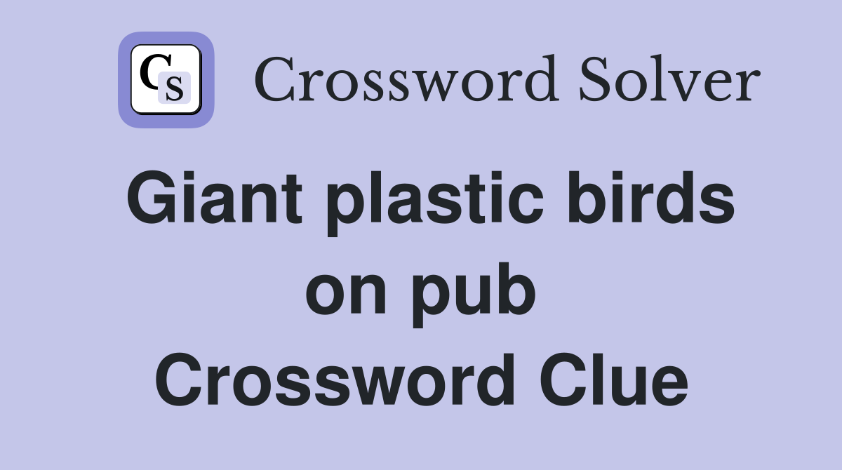 Giant plastic birds on pub Crossword Clue