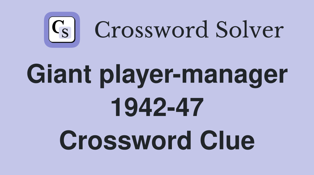 Giant player-manager  1942-47 Crossword Clue